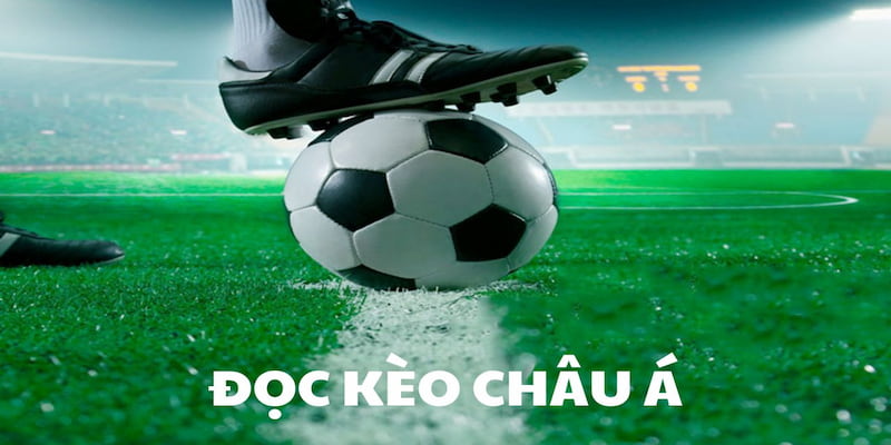 Kèo châu Á Hiểu Rõ Về Kèo Châu Á